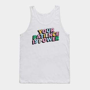 Your patience is power - Positive Vibes Motivation Quote Tank Top